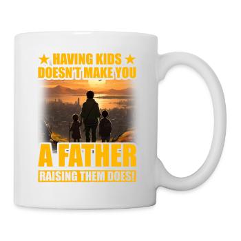 Kinder zu haben macht dich nicht zu einem Vater, der sie großzieht - Tasse - Weiß - Rechts