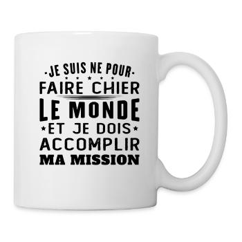 Né Pour Faire Chier Le Monde Accomplir Ma Mission - Mug blanc - blanc - Droite
