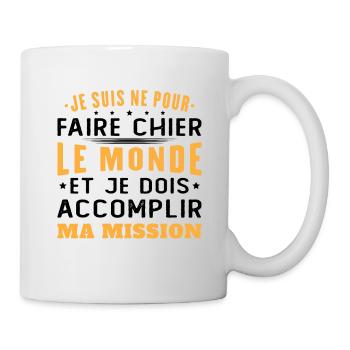 Né Pour Faire Chier Le Monde Accomplir Ma Mission - Mug blanc - blanc - Droite
