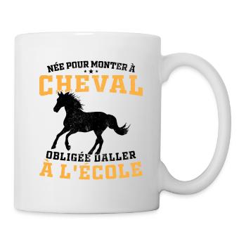 Geboren, um ein Pferd zu reiten, gezwungen, zur Schule zu gehen - Tasse - Weiß - Rechts