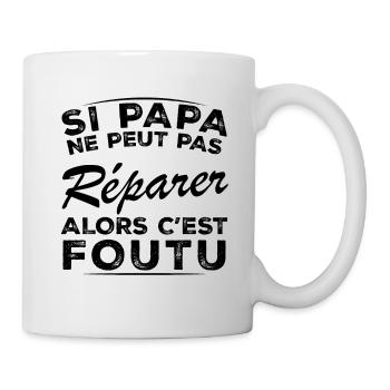 Wenn Papa es nicht reparieren kann, dann ist es erledigt - Tasse - Weiß - Rechts
