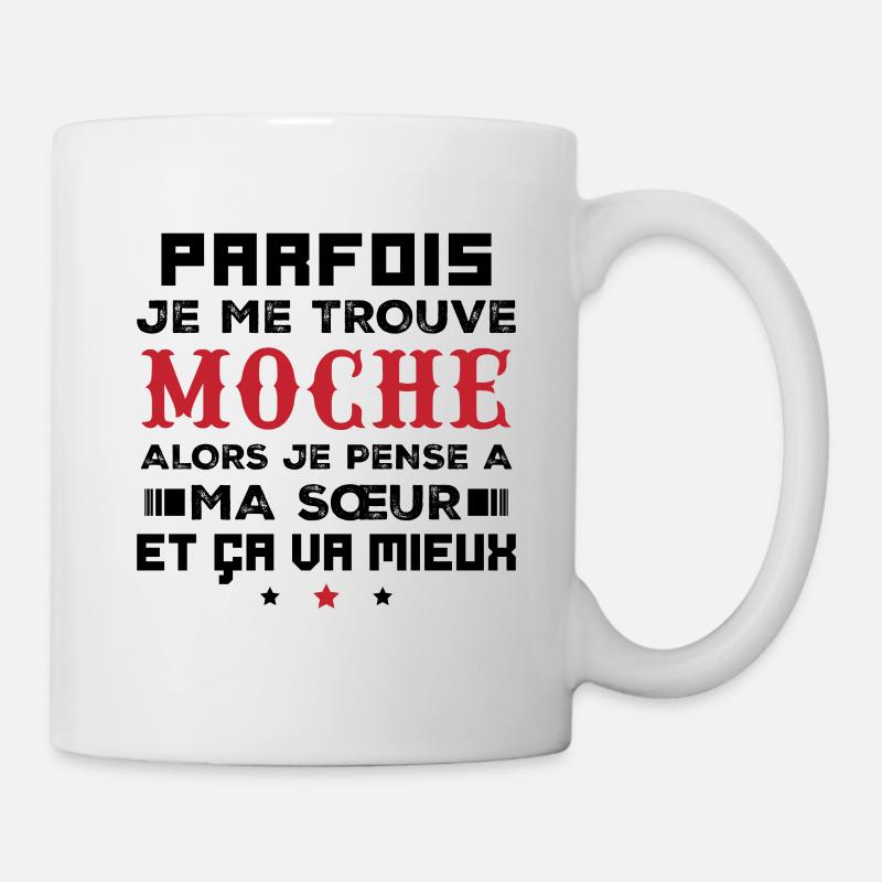 Parfois je me trouve moche alors je pense à sœur - Mug blanc - blanc