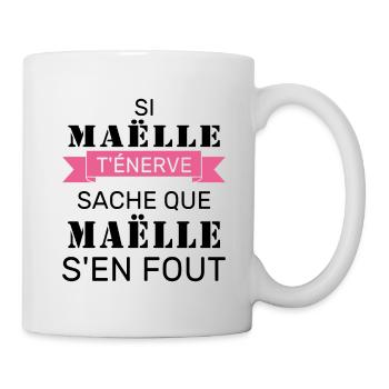 Si Maëlle t'énerve sache que Maëlle s'en fout - Mug blanc - blanc - Droite