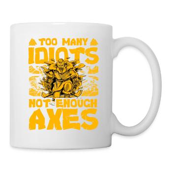 Zu viele Idioten, nicht genug Äxte - Tasse - Weiß - Rechts