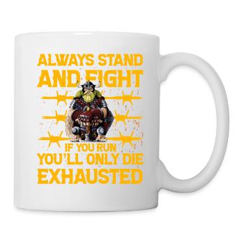 Steh immer und kämpfe, wenn du rennst, stirbst du nur - Tasse - Weiß - Rechts