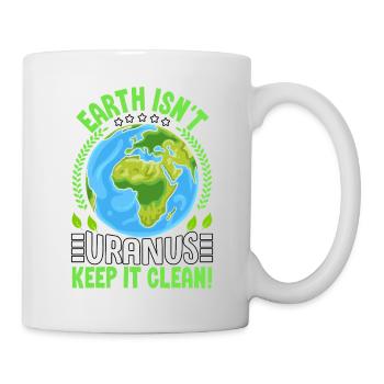 Die Erde ist nicht Uranus, halte sie sauber - Tasse - Weiß - Rechts