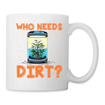 Wer braucht schon Dreck? - Tasse - Weiß - Rechts