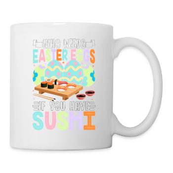 Wer braucht schon Ostereier, wenn man Sushi hat - Tasse - Weiß - Rechts