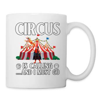Der Zirkus ruft und ich muss gehen - Tasse - Weiß - Rechts