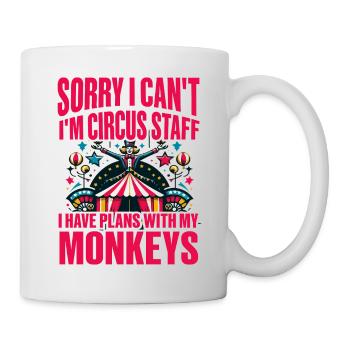 Tut mir leid, ich kann nicht, ich bin Zirkusmitarbeiter, mit denen ich Pläne habe - Tasse - Weiß - Rechts