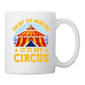 Okay, vielleicht ist es mein Zirkus - Tasse - Weiß - Rechts