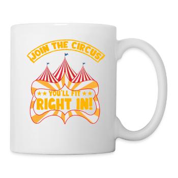 Join the circus you'll fit right in - Mug - white - Right