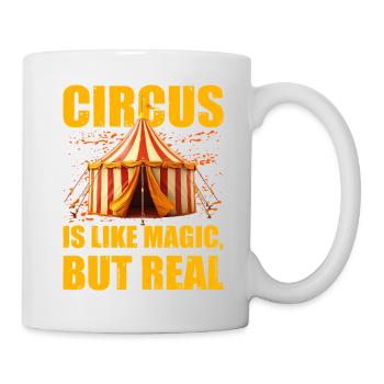 Zirkus ist wie Magie, aber real - Tasse - Weiß - Rechts