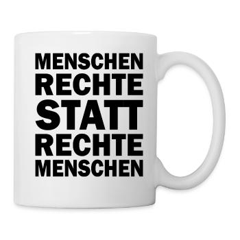 menschenrechte statt rechte menschen - Tasse - Weiß - Rechts