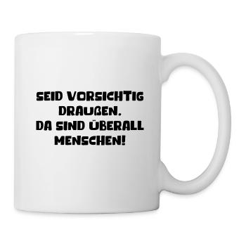 Vorsichtig Draußen Da Sind Überall Menschen Humor - Tasse - Weiß - Rechts