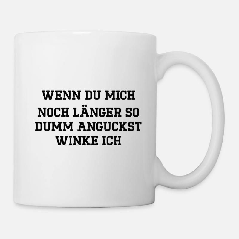 Wenn du mich noch länger so anguckst winke ich - Tasse - Weiß