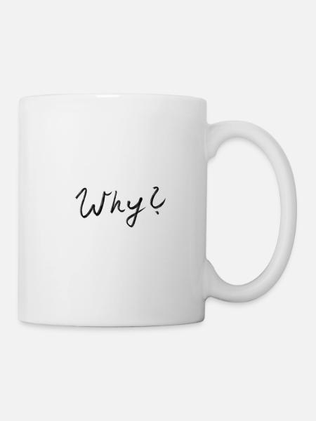 Why wieso warum - Tasse - Weiß