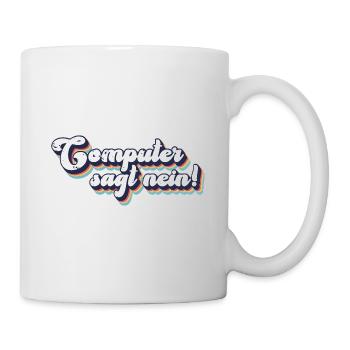 Computer sagt nein! Lustiger Serien Fan - Tasse - Weiß - Rechts