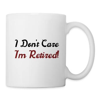 I Don't Care, I'm Retired - Mug - white - Right