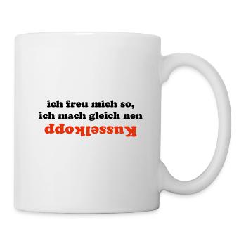 Ich freu mich so, ich mach nen kusselkopp - Tasse - Weiß - Rechts
