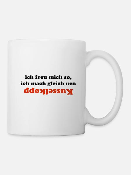 Ich freu mich so, ich mach nen kusselkopp - Tasse - Weiß