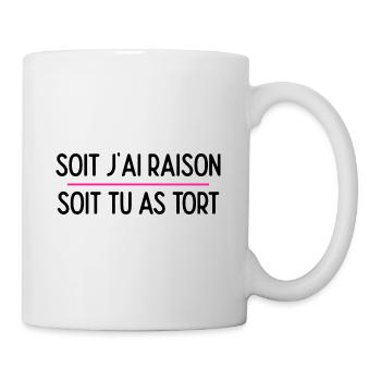 Soit j ai raison soit tu as tort - Mug blanc - blanc - Droite