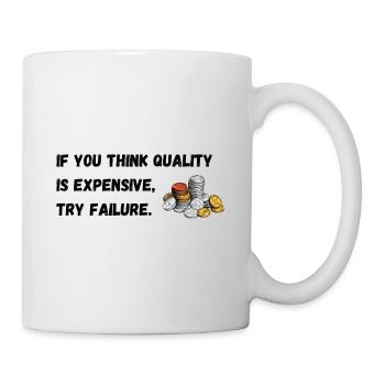If you think quality's expensive, try failure. - Mug - white - Right