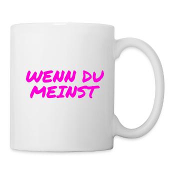 wenn du meinst - Tasse - Weiß - Rechts