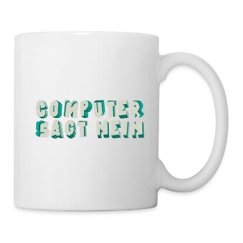 Computer sagt nein! Lustiger Serien Fan - Tasse - Weiß - Rechts