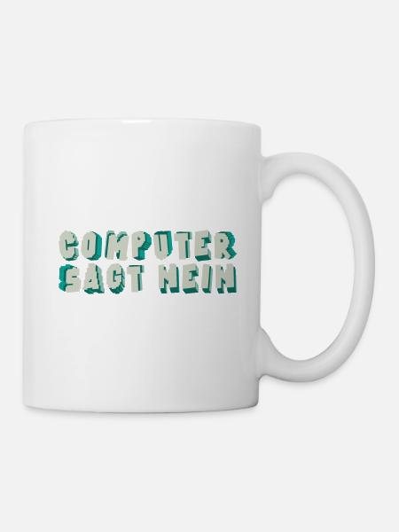 Computer sagt nein! Lustiger Serien Fan - Tasse - Weiß