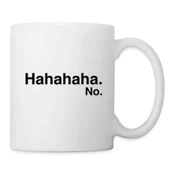 Hahahaha. No. - Tasse - Weiß - Rechts