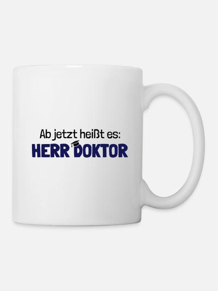 Lustiger Spruch Herr Doktor, Geschenk Doktorarbeit - Tasse - Weiß