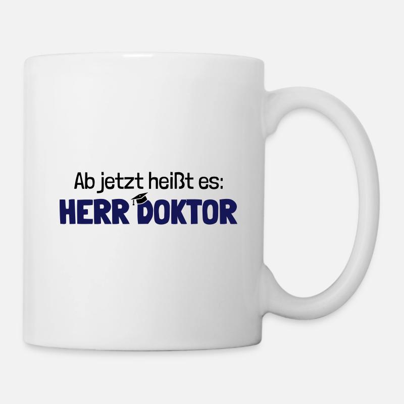 Lustiger Spruch Herr Doktor, Geschenk Doktorarbeit - Tasse - Weiß