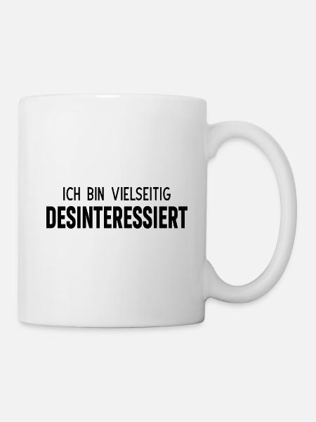 Ich bin vielseitig desinteressiert - Tasse - Weiß