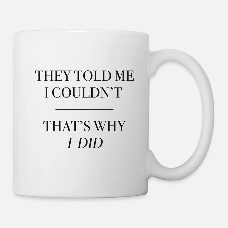 They Told Me (Quote) - Tasse - Weiß