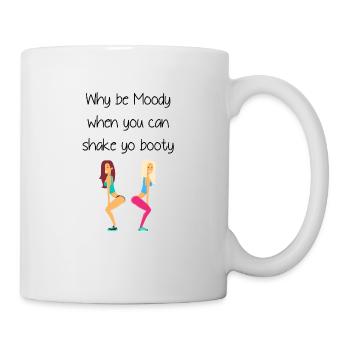 Why be moody when you can shake yo booty - Tasse - Weiß - Rechts