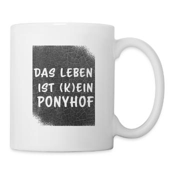 Das Leben ist (k)ein Ponyhof - Tasse - Weiß - Rechts