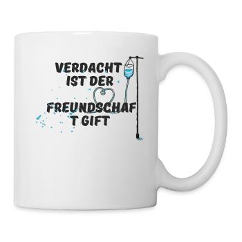 Verdacht ist der Freundschaft Gift - Tasse - Weiß - Rechts