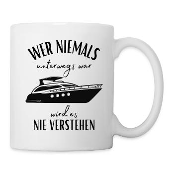Wer niemals unterwegs war... Yacht & Boot Sprüche - Tasse - Weiß - Rechts
