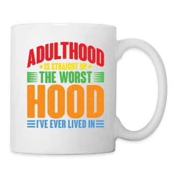 Adulthood The Worst Hood I've Lived In - Tasse - Weiß - Rechts
