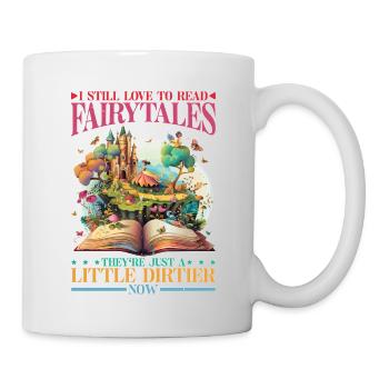 I Love Fairytales Just A Little Dirtier Now - Tasse - Weiß - Rechts