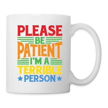 Please Be Patient I'm A Terrible Person 5 - Tasse - Weiß - Rechts