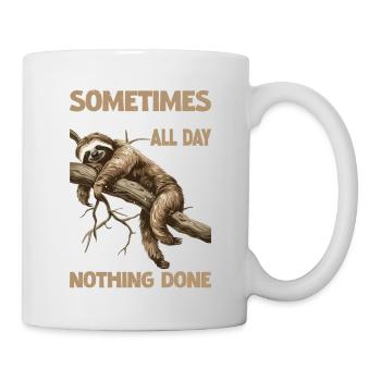 Sometimes It Takes Me All Day To Get Nothing Done - Tasse - Weiß - Rechts