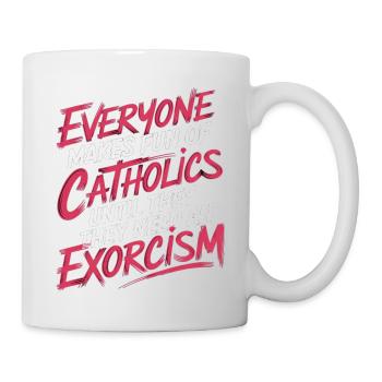 Fun of Catholics Until Exorcism Needed 1 7 - Tasse - Weiß - Rechts