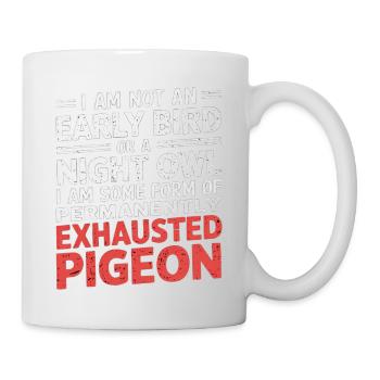 Not Early Bird or Night Owl Just Always Exhausted2 - Tasse - Weiß - Rechts