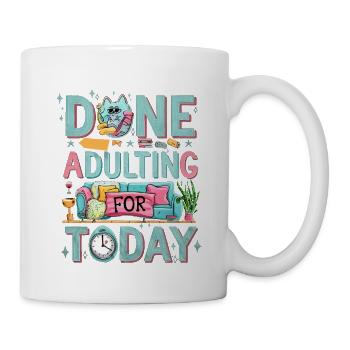 Done Adulting For Today 4 - Tasse - Weiß - Rechts