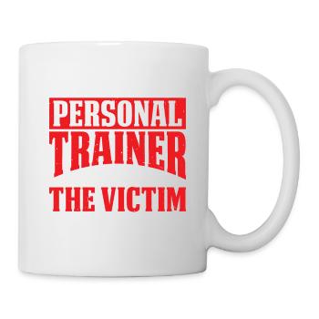 I'm The Personal Trainer You're The Victim 6 - Tasse - Weiß - Rechts