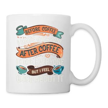 After Coffee I Hate Everyone I Feel Good About It4 - Tasse - Weiß - Rechts