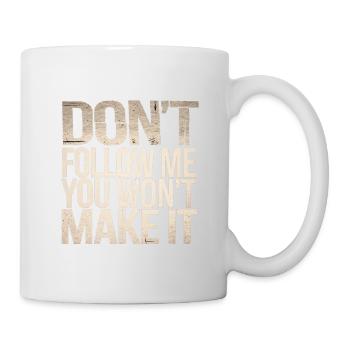 Don't Follow Me You Won't Make It 7 - Tasse - Weiß - Rechts