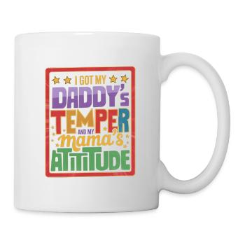 I Got My Daddy's Temper And My Mama's Attitude 13 - Tasse - Weiß - Rechts